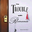 The Trouble With Romance